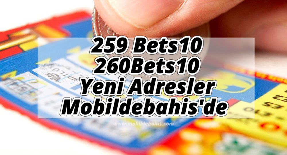 259 Bets10 ve 260Bets10 Yeni Adresler Mobildebahis’de